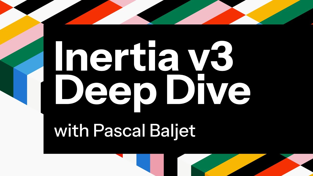 Inertia v3 Deep Dive w/ Pascal Baljet thumbnail