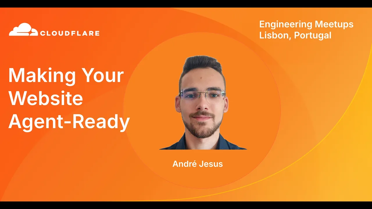 How to Make Your Website Agent-Ready | Cloudflare Engineering Meetup Lisbon thumbnail