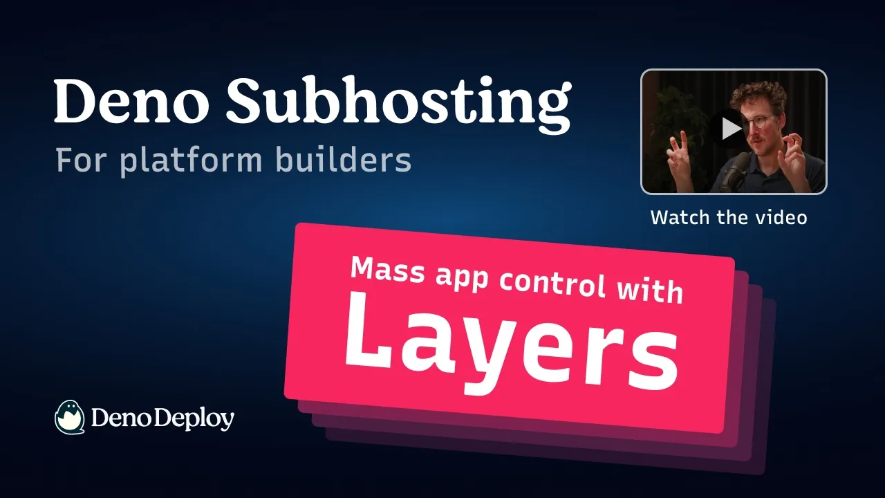 Deno Subhosting — Roll out changes across all your customers with Layers. thumbnail