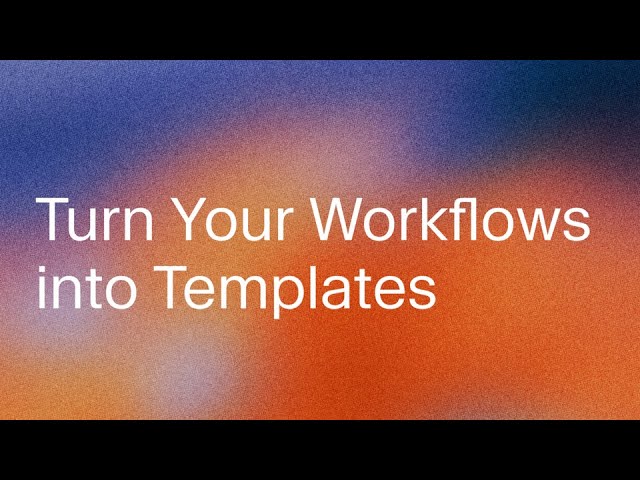 Turn Your Workflows into Templates thumbnail